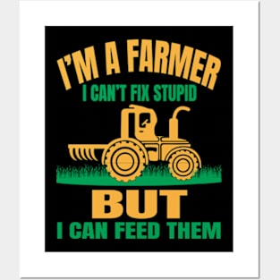 I'm A Farmer I Can't Fix Stupid But I Can Feed Funny Farming Posters and Art